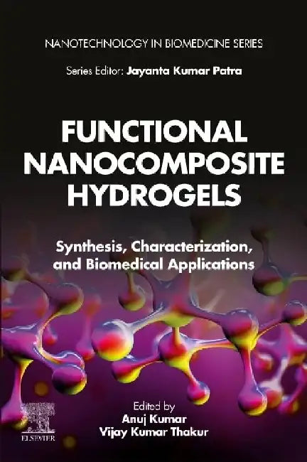 Functional Nanocomposite Hydrogels: Synthesis, Characterization, and Biomedical Applications by Kumar , Thakur