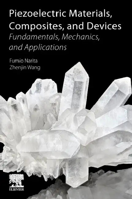 Piezoelectric Materials, Composites, and Devices: Fundamentals, Mechanics, and Applications by Fumio Narita