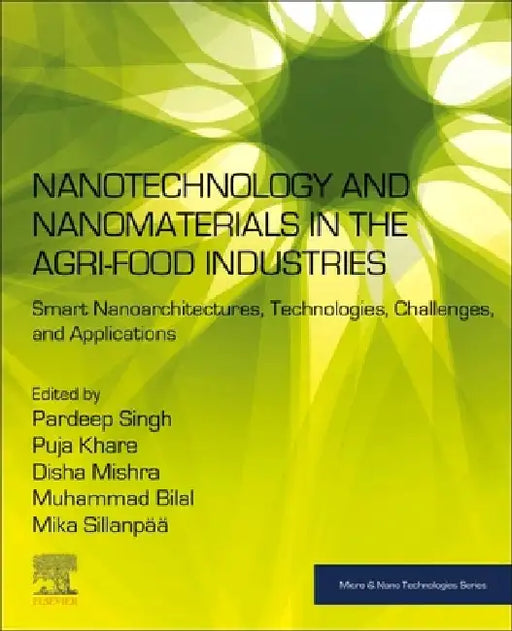Nanotechnology and Nanomaterials in the Agri-Food Industries: Smart Nanoarchitectures, Technologies, Challenges, and Applications by Pardeep Singh