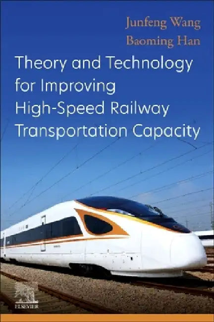 Theory and Technology for Improving High-Speed Railway Transportation Capacity by Junfeng Wang