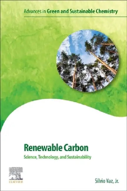 Renewable Carbon: Science, Technology and Sustainability by Silvio Vaz Jr