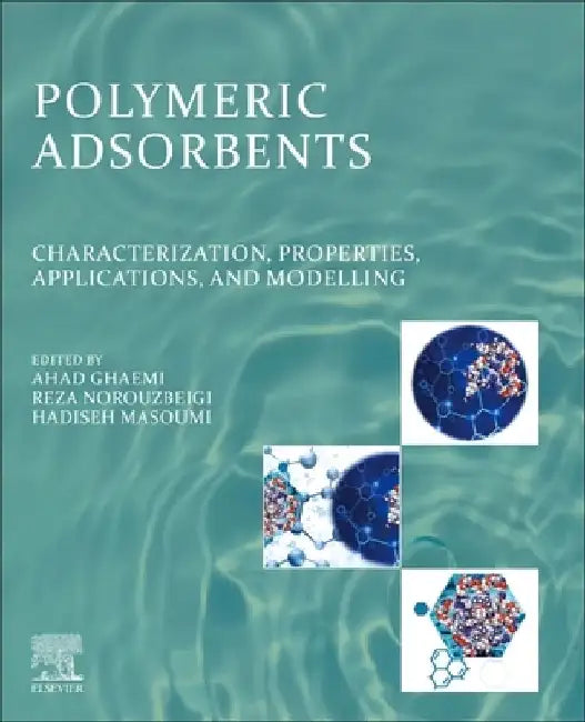 Polymeric Adsorbents: Characterization, Properties, Applications, and  Modelling by Ahad Ghaemi
