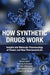 How Synthetic Drugs Work: Insights into Molecular Pharmacology of Classic and New Pharmaceuticals by Kazmi, Karmakar, Shaharyar, Afzal , Al-Abbasi