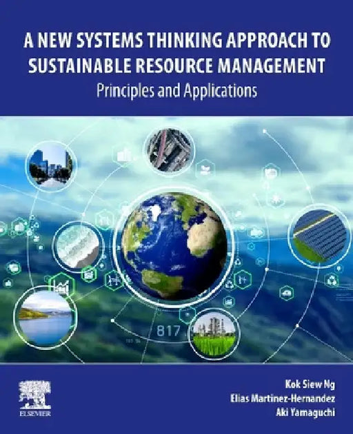 A New Systems Thinking Approach to Sustainable Resource Management: Principles and Applications by Kok Siew Ng
