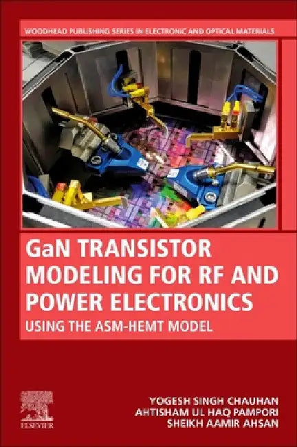 Gan Transistor Modeling for RF and Power Electronics: Using the Asm-Hemt Model by Yogesh Singh Chauhan