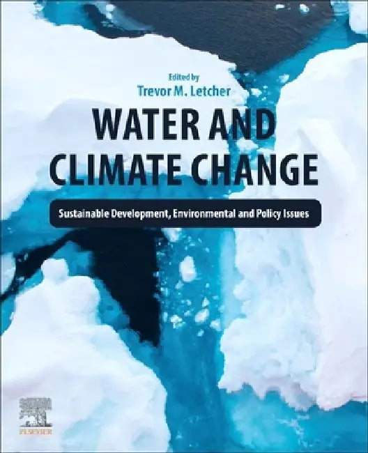 Water and Climate Change: Sustainable Development, Environmental and Policy Issues by Trevor Letcher
