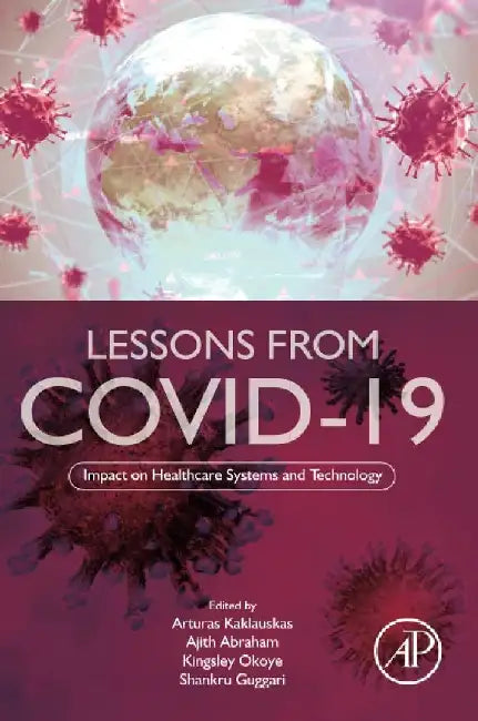 Lessons from COVID-19: Impact on Healthcare Systems and Technology by Kaklauskas, Abraham, Okoye , Guggari