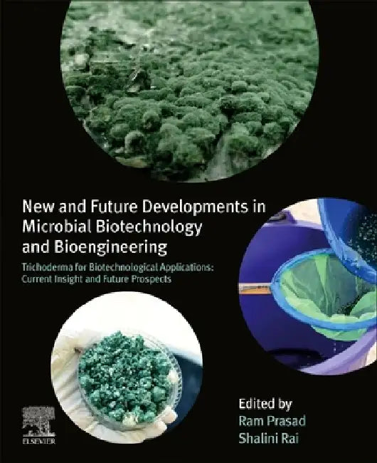 New and Future Developments in Microbial Biotechnology and Bioengineering: Trichoderma for Biotechnological Applications: Current Insight and Future Prospects by Shalini Rai