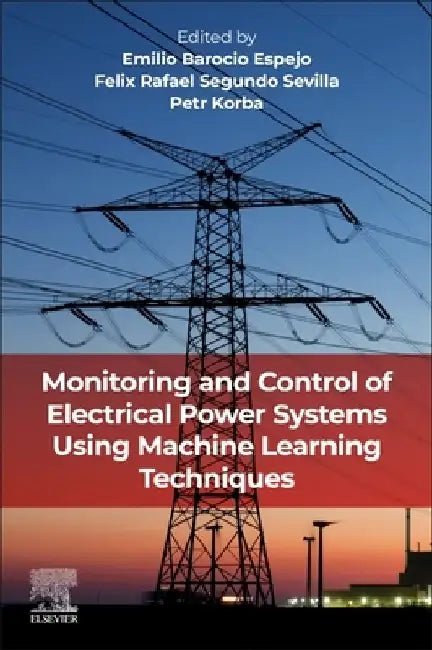 Monitoring and Control of Electrical Power Systems Using Machine Learning Techniques by Emilio Barocio Espejo