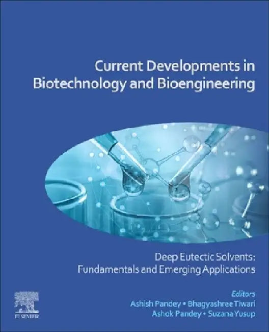 Current Developments in Biotechnology and Bioengineering: Deep Eutectic Solvents: Fundamentals and Emerging Applications by Ashish Pandey