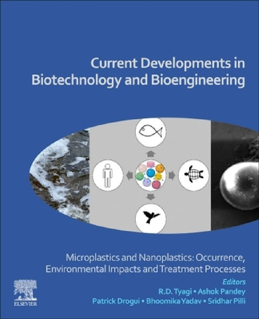Current Developments in Biotechnology and Bioengineering: Microplastics and Nanoplastics: Occurrence, Environmental Impacts and Treatment Processes by R. D. Tyagi