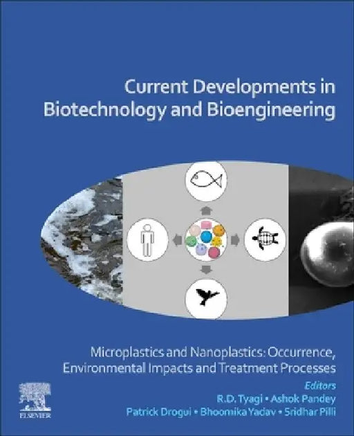 Current Developments in Biotechnology and Bioengineering: Microplastics and Nanoplastics: Occurrence, Environmental Impacts and Treatment Processes by R. D. Tyagi