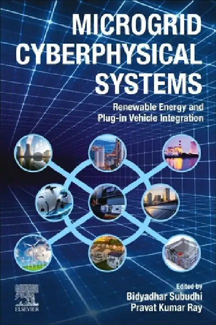 Microgrid Cyberphysical Systems: Renewable Energy and Plug-in Vehicle Integration by Bidyadhar Subudhi