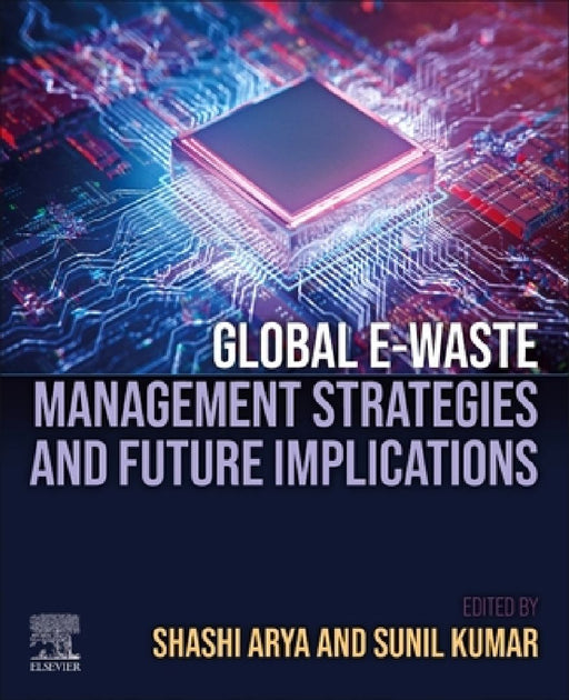 Global E-waste Management Strategies and Future Implications by Shashi Arya