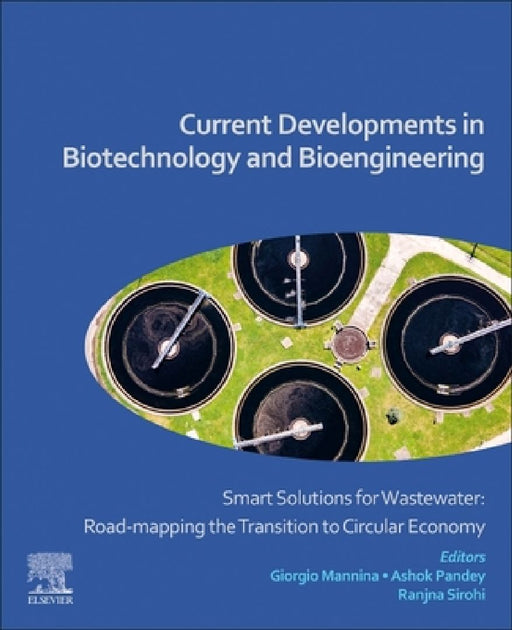 Current Developments in Biotechnology and Bioengineering: Smart Solutions for Wastewater: Road-mapping the Transition to Circular Economy by Giorgio Mannina