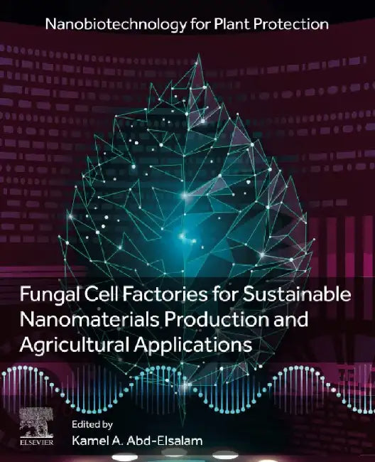 Fungal Cell Factories for Sustainable Nanomaterials Productions and Agricultural Applications by A Abd-Elsalam