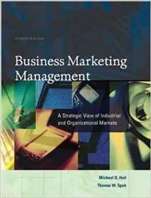 Business Marketing Management: A Strategic View of Industrial and Organizational Markets by Michael D. Hutt, Thomas W. Speh