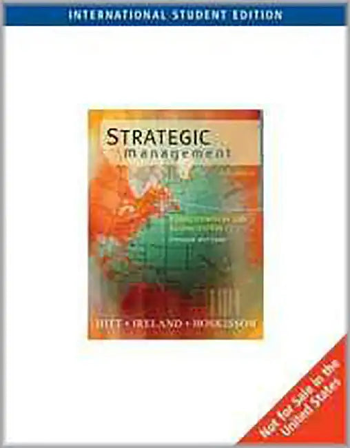 Strategic Management: Competitiveness and Globalization, Concepts and Cases by Michael A. Hitt, R.Duane Ireland
