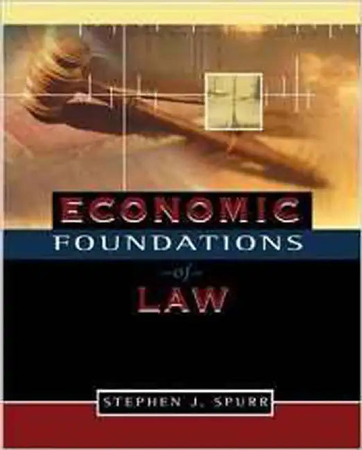 Economic Foundations Of Law by Stephen Spurr