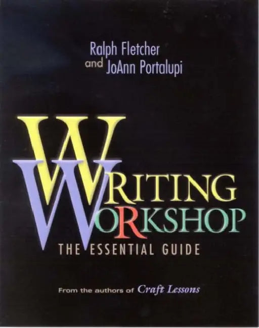 Writing Workshop: The Essential Guide by Ralph Fletcher, Joann Portalupi