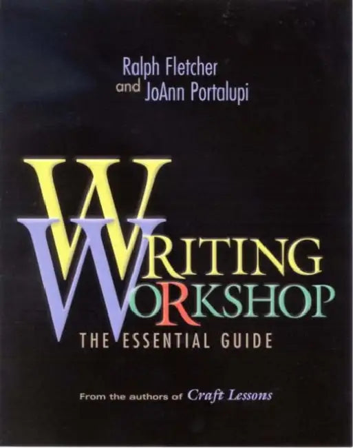 Writing Workshop: The Essential Guide by Ralph Fletcher, Joann Portalupi