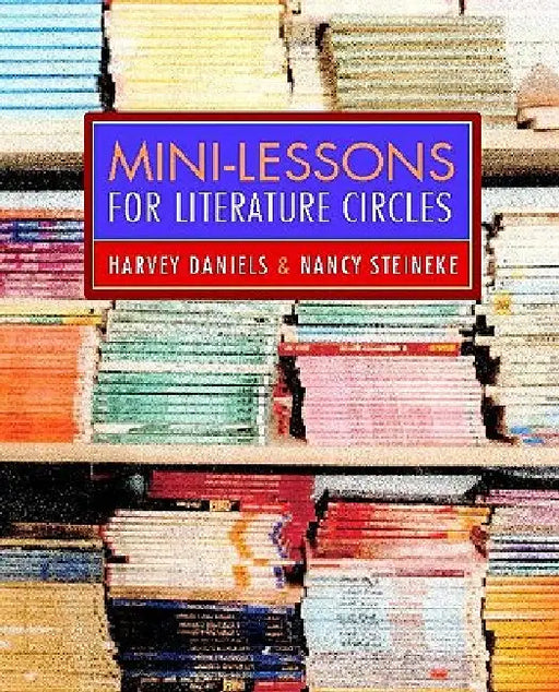 Mini-Lessons for Literature Circles by Harvey Smokey Daniels, Nancy Steineke