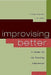 Improvising Better: A Guide for the Working Improviser by Jimmy Carrane, Liz Allen