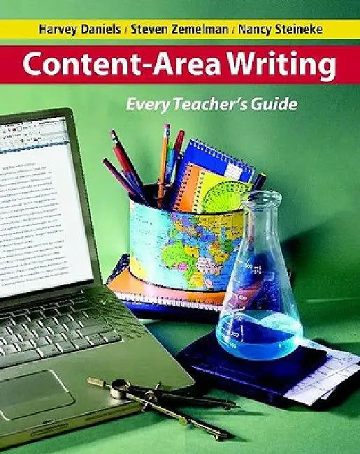Content-Area Writing: Every Teacher's Guide by Steven Zemelman, Harvey Smokey Daniels, Nancy Steineke
