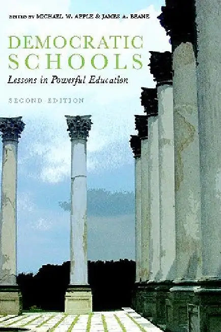 Democratic Schools, Second Edition: Lessons in Powerful Education by Michael Apple, James Beane