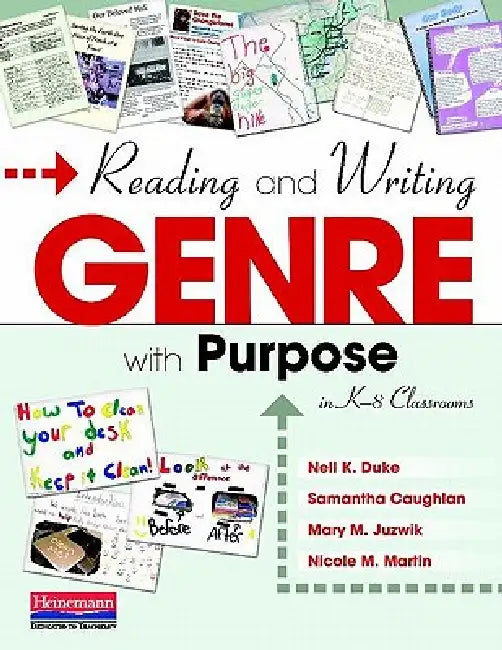 Reading and Writing Genre with Purpose in K-8 Classrooms by Nell K. Duke, Mary Juzwik, Samantha Caughlan