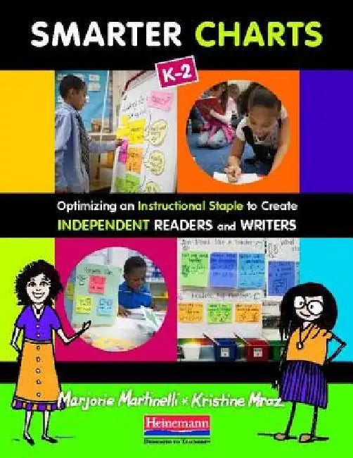 Smarter Charts K-2: Optimizing an Instructional Staple to Create Independent Readers and Writers by Marjorie Martinelli, Kristine Mraz