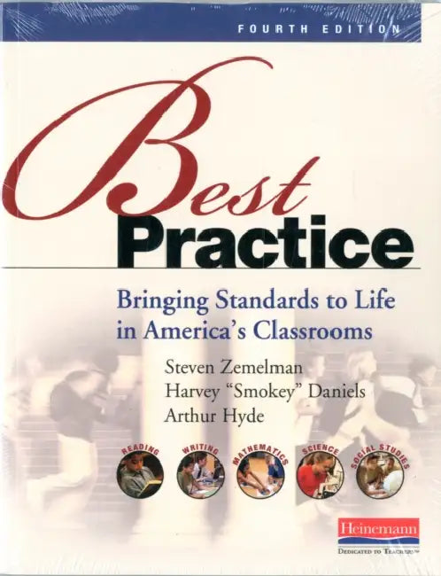Best Practice, Fourth Edition: Bringing Standards to Life in America's Classrooms by Arthur Hyde, Steven Zemelman, Harvey Smokey Daniels