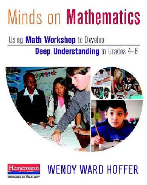 Minds on Mathematics: Using Math Workshop to Develop Deep Understanding in Grades 4-8 by Wendy Ward Hoffer