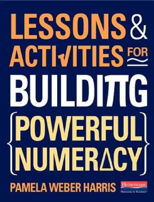 Lessons and Activities for Building Powerful Numeracy by Pamela Weber Harris