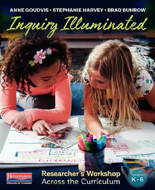 Inquiry Illuminated: Researcher's Workshop Across the Curriculum by Stephanie Harvey, Anne Goudvis, Brad Buhrow