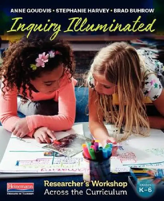 Inquiry Illuminated: Researcher's Workshop Across the Curriculum by Stephanie Harvey, Anne Goudvis, Brad Buhrow