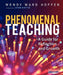 Phenomenal Teaching: A Guide for Reflection and Growth by Wendy Ward Hoffer