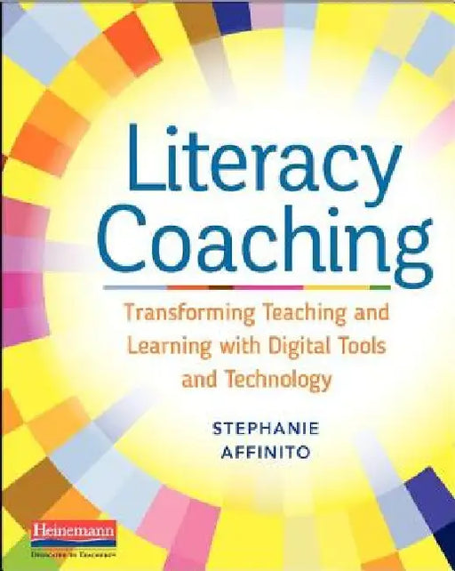 Literacy Coaching: Transforming Teaching and Learning with Digital Tools and Technology by Stephanie Affinito