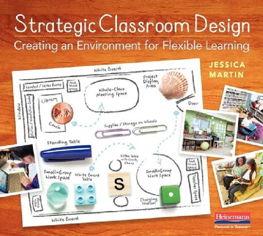 Strategic Classroom Design: Creating an Environment for Flexible Learning by Jessica Martin