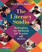 The Literacy Studio: Redesigning the Workshop for Readers and Writers by Ellin Oliver Keene