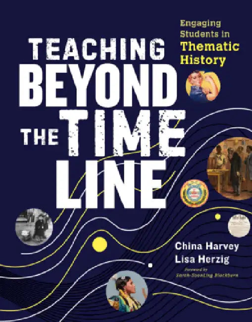 Teaching Beyond the Timeline: Engaging Students in Thematic History by Lisa Herzig