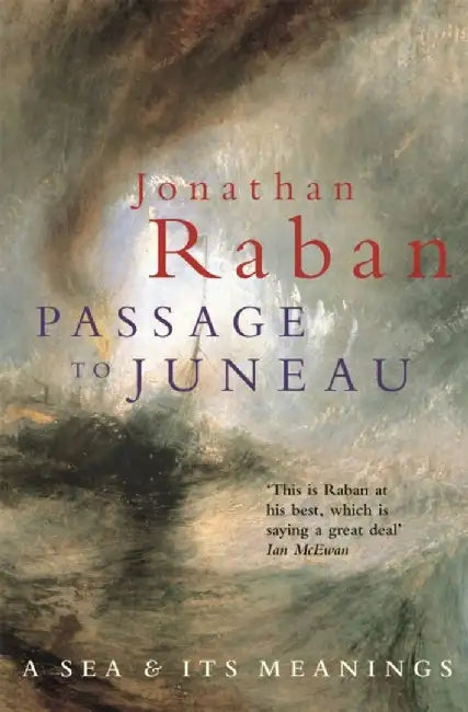 Passage To Juneau by Jonathan Raban