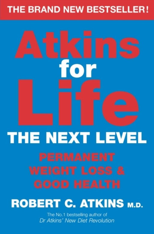 Atkins For Life: The Next Level: Permanent Weight Loss and Good Health by Robert C. Atkins