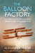 The Balloon Factory: The Story of the Men Who Built Britain's First Flying Machines by Alexander Frater