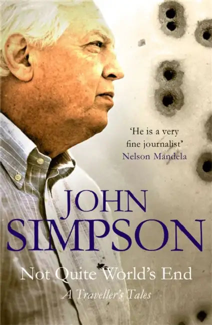 Not Quite World's End: A Traveller's Tales by John Simpson