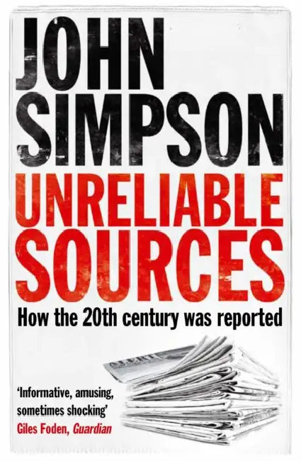Unreliable Sources: How the Twentieth Century was Reported by John Simpson