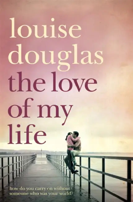 The Love of My Life by Louise Douglas