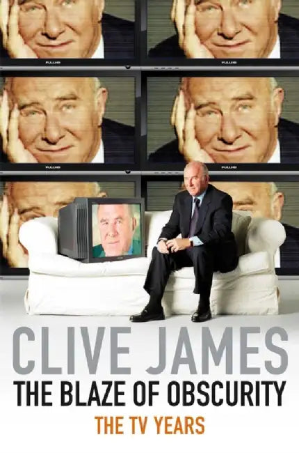 The Blaze of Obscurity by Clive James