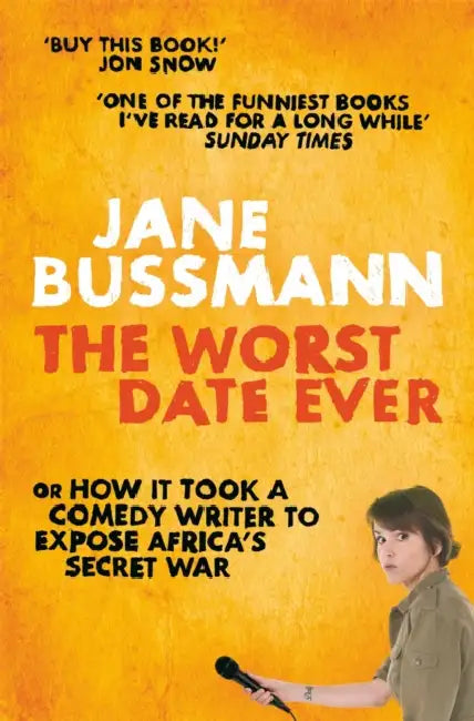 The Worst Date Ever: or How it Took a Comedy Writer to Expose Joseph Kony and Africa's Secret War by Jane Bussmann