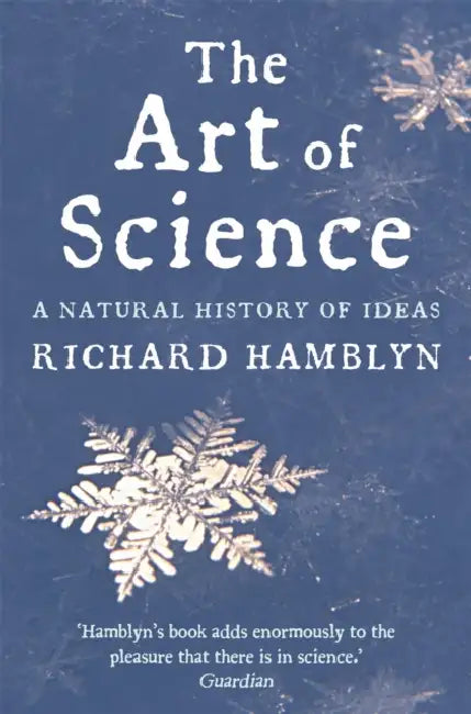 The Art of Science: A Natural History of Ideas by Richard Hamblyn